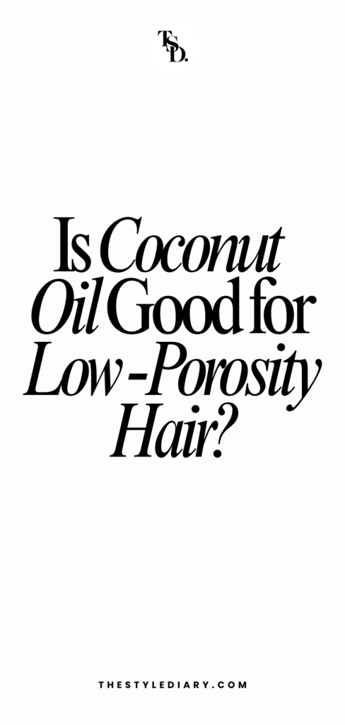 Is Coconut Oil Good for Low Porosity Hair?