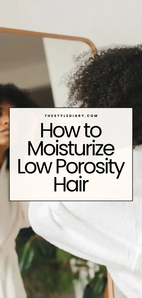 How to Moisturize Low Porosity Hair (Without the Greasy Buildup)